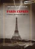 paris exprés. cronicas parisinas del siglo xxi-eduardo garcia aguilar-9788490742938 paris exprés. cronicas parisinas del siglo xxi-eduardo garcia aguilar-9788490742938