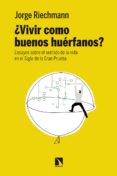 ¿vivir como buenos huérfanos?-jorge riechmann-9788490973738 ¿vivir como buenos huérfanos?-jorge riechmann-9788490973738