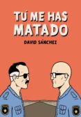 tu me has matado-david sanchez-9788492769438 tu me has matado-david sanchez-9788492769438