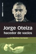 jorge oteiza, hacedor de vacios-carlos martinez gorriaran-9788492820238 jorge oteiza, hacedor de vacios-carlos martinez gorriaran-9788492820238