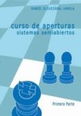 curso de aperturas: sistemas semiabiertos primera parte-daniel elguezabal varela-9788493213138 curso de aperturas: sistemas semiabiertos primera parte-daniel elguezabal varela-9788493213138
