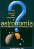 500 preguntas y 1000 respuestas de astronomía: todo lo que se deb eria saber de esta ciencia tan bella-fernando martin asin-9788493621438 500 preguntas y 1000 respuestas de astronomía: todo lo que se deb eria saber de esta ciencia tan bella-fernando martin asin-9788493621438