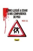 como llegue a odiar a mis compañeros de piso-meritxell gil-9788493676438 como llegue a odiar a mis compañeros de piso-meritxell gil-9788493676438