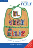 el bebe feliz: disfrutar de la crianza natural (guia practica de 0 a 18 meses) (proyecto natur)-miquel àngel alabart-9788493683238 el bebe feliz: disfrutar de la crianza natural (guia practica de 0 a 18 meses) (proyecto natur)-miquel àngel alabart-9788493683238