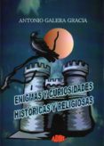 enigmas y curiosidades historicas y religiosas-a. galera gracia-9788494121838 enigmas y curiosidades historicas y religiosas-a. galera gracia-9788494121838