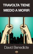 travolta tiene miedo a morir (ebook)-david benedicte-9788494124938 travolta tiene miedo a morir (ebook)-david benedicte-9788494124938