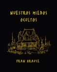 nuestros miedos ocultos-fran krause-9788494556838 nuestros miedos ocultos-fran krause-9788494556838