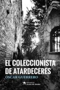 el coleccionista de atardeceres-oscar guerrero-9788494676338 el coleccionista de atardeceres-oscar guerrero-9788494676338