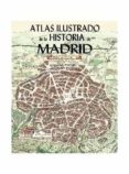 atlas ilustrado de la historia de madrid-pedro lopez carcelen-9788495889638 atlas ilustrado de la historia de madrid-pedro lopez carcelen-9788495889638