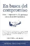en busca del compromiso: como comprometer a las personas con el p royecto empresarial-jose maria aguilar lopez-c. hillier-fry-j. aguilar-9788496710238 en busca del compromiso: como comprometer a las personas con el p royecto empresarial-jose maria aguilar lopez-c. hillier-fry-j. aguilar-9788496710238