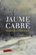 viatge d hivern-jaume cabre-9788496863538 viatge d hivern-jaume cabre-9788496863538