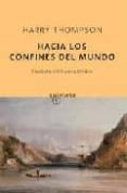 hacia los confines del mundo-harry thompson-9788497110938 hacia los confines del mundo-harry thompson-9788497110938