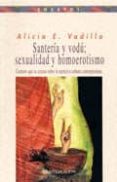 santeria y vodu; sexualidad y homoerotismo: caminos que se cruzan sobre la narrativa cubana contemporanea-alicia e. vadillo-9788497420938 santeria y vodu; sexualidad y homoerotismo: caminos que se cruzan sobre la narrativa cubana contemporanea-alicia e. vadillo-9788497420938