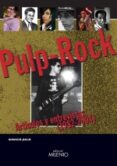 pulp-rock articulos y entrevistas (1982-2004)-ignacio julia-9788497431538 pulp-rock articulos y entrevistas (1982-2004)-ignacio julia-9788497431538