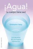 agua!: tu cuerpo tiene sed-christopher vasey-9788497774338 agua!: tu cuerpo tiene sed-christopher vasey-9788497774338