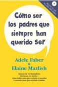 como ser los padres que siempre han querido ser (incluye cd)-adele faber-elaine mazlish-9788497991438 como ser los padres que siempre han querido ser (incluye cd)-adele faber-elaine mazlish-9788497991438
