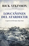 los cañones al atardecer: la guerra en europa-rick atkinson-9788498929638 los cañones al atardecer: la guerra en europa rick atkinson 9788498929638