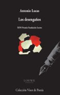 los desengaños (xxvi premio fundacion loewe)-antonio lucas-9788498958638 los desengaños (xxvi premio fundacion loewe)-antonio lucas-9788498958638