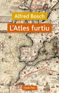 l atles furtiu-alfred bosch-9788499320038 l atles furtiu-alfred bosch-9788499320038
