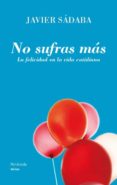no sufras mas-javier sadaba-9788499421438 no sufras mas-javier sadaba-9788499421438