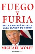fuego y furia: en las entrañas de la casa blanca de trump-michael wolff-9788499426938 fuego y furia: en las entrañas de la casa blanca de trump-michael wolff-9788499426938