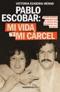 pablo escobar: mi vida y mi carcel-victoria eugenia henao-9788499427638 pablo escobar: mi vida y mi carcel-victoria eugenia henao-9788499427638
