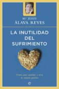 la inutilidad del sufrimiento (ebook)-maria jesus alava-maria jesus alava reyes-9788499704838 la inutilidad del sufrimiento (ebook)-maria jesus alava-maria jesus alava reyes-9788499704838