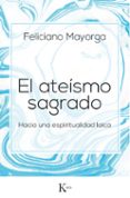 el ateismo sagrado: hacia una espiritualidad laica-feliciano mayorga tarriño-9788499885438 el ateismo sagrado: hacia una espiritualidad laica-feliciano mayorga tarriño-9788499885438