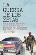 la guerra de los zetas: viaje por la frontera de la necropolitica-diego enrique osorno-9788499927138 la guerra de los zetas: viaje por la frontera de la necropolitica-diego enrique osorno-9788499927138
