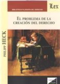 el problema de la creacion del derecho-philipp heck-9789563921038 el problema de la creacion del derecho-philipp heck-9789563921038