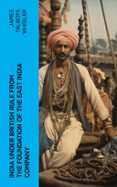 Descarga de libros de código abierto. INDIA UNDER BRITISH RULE FROM THE FOUNDATION OF THE EAST INDIA COMPANY  (edición en inglés) de JAMES TALBOYS WHEELER