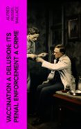 Descargar audio libro en francés gratis VACCINATION A DELUSION: ITS PENAL ENFORCEMENT A CRIME  (edición en inglés) 4066339562448 in Spanish de ALFRED RUSSEL WALLACE RTF CHM