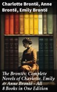 Descarga de libros de texto de código abierto. THE BRONTËS: COMPLETE NOVELS OF CHARLOTTE, EMILY & ANNE BRONTË - ALL 8 BOOKS IN ONE EDITION  (edición en inglés) 8596547678748 de CHARLOTTE BRONTË, ANNE BRONTË, EMILY BRONTË (Literatura española)