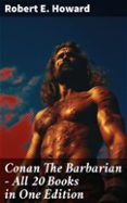 Descargar ebooks gratuitos para pc CONAN THE BARBARIAN - ALL 20 BOOKS IN ONE EDITION  (edición en inglés) RTF de ROBERT E. HOWARD en español 8596547681748