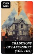 Descarga gratuita de libros del Reino Unido. TRADITIONS OF LANCASHIRE (VOL. 1&2)  (edición en inglés) RTF 8596547723448 de JOHN ROBY (Literatura española)