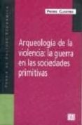 arqueologia de la violencia: la guerra en las sociedades primitiv as-pierre clastres-9789505576043 arqueologia de la violencia: la guerra en las sociedades primitiv as-pierre clastres-9789505576043