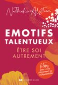 Descargar un libro EMOTIFS TALENTUEUX : ÊTRE SOI AUTREMENT - 6 ÉTAPES POUR VIVRE PLEINEMENT SA MULTIPOTENTIALITÉ  (edición en francés) in Spanish de NATHALIE ALSTEEN 