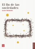 el fin de las sociedades-alain touraine-9786071637048 el fin de las sociedades-alain touraine-9786071637048
