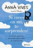 si crees en mi, te sorprendere: el mundo esta lleno de sueños por cumplir ¡ve a por el tuyo!-anna vives-9788408125648 si crees en mi, te sorprendere: el mundo esta lleno de sueños por cumplir ¡ve a por el tuyo!-anna vives-9788408125648