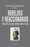 rebeldes y reaccionarios: intelectuales, fascismo y derecha radic al en europa-ferran gallego-9788415216148 rebeldes y reaccionarios: intelectuales, fascismo y derecha radic al en europa-ferran gallego-9788415216148