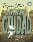 el pequeño elliot en la gran ciudad-mike curato-9788416075348 el pequeño elliot en la gran ciudad-mike curato-9788416075348