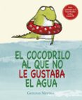 el cocodrilo al que no le gustaba el agua-gemma merino-9788416117048 el cocodrilo al que no le gustaba el agua-gemma merino-9788416117048