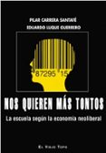 nos quieren mas tontos: la escuela segun la economia neoliberal-pilar carrera santafe-9788416288748 nos quieren mas tontos: la escuela segun la economia neoliberal-pilar carrera santafe-9788416288748