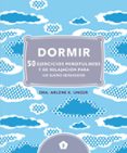 dormir, 50 ejercicios mindfulness y de relajacion-arlene k. unger-9788416407248 dormir, 50 ejercicios mindfulness y de relajacion-arlene k. unger-9788416407248