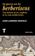 en guerra con los berberiscos: una historia de los conflictos en la costa mediterranea-juan laborda barcelo-9788416714148 en guerra con los berberiscos: una historia de los conflictos en la costa mediterranea-juan laborda barcelo-9788416714148