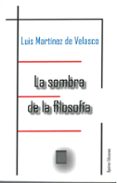 la sombra de la filosofia-luis martinez de velasco-9788417182748 la sombra de la filosofia-luis martinez de velasco-9788417182748