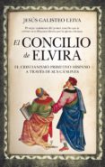 el concilio de elvira: el cristianismo primitivo hispano a traves de sus canones-jesus galisteo leiva-9788417229948 el concilio de elvira: el cristianismo primitivo hispano a traves de sus canones-jesus galisteo leiva-9788417229948