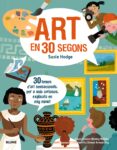 30 segons. art en 30 segons: 30 temes d art sensacionals, per a nois curiosos , explicats en mig minut-susie hodge-wesley robins-9788417254148 30 segons. art en 30 segons: 30 temes d art sensacionals, per a nois curiosos , explicats en mig minut-susie hodge-wesley robins-9788417254148