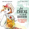 las chicas van donde quieren: 25 aventuras que cambiaron la historia-irene civico-sergio parra-9788417460648 las chicas van donde quieren: 25 aventuras que cambiaron la historia-irene civico-sergio parra-9788417460648