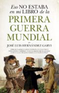 eso no estaba en mi libro de la primera guerra mundial-jose luis hernandez garvi-9788417558048 eso no estaba en mi libro de la primera guerra mundial-jose luis hernandez garvi-9788417558048
